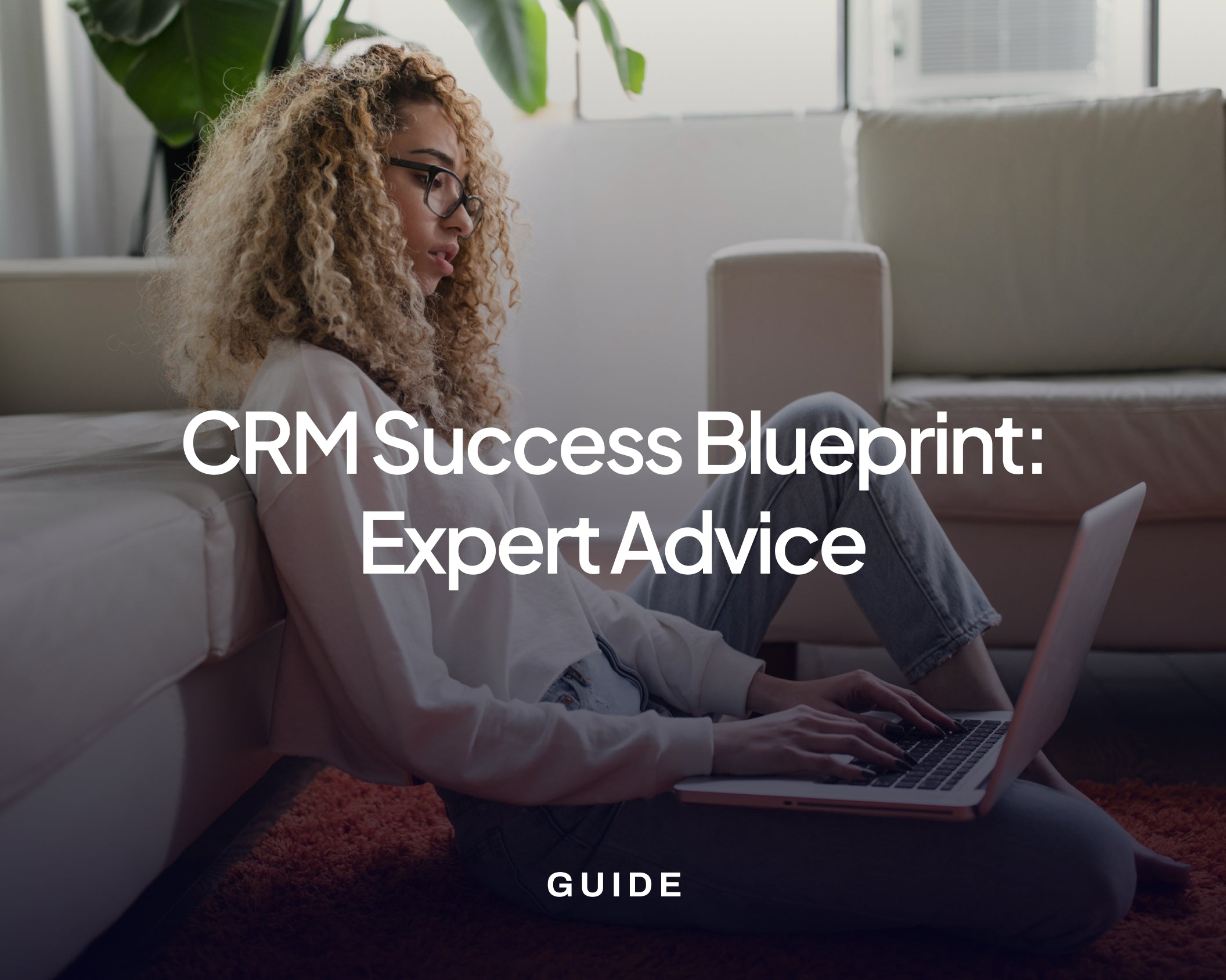 CRM Success Blueprint: Expert Advice